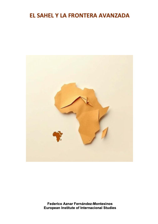 Publicación del artículo «EL SAHEL Y LA FRONTERA AVANZADA» por Federico Aznar Fernández- Montesinos miembro del European Institute of International Studies.