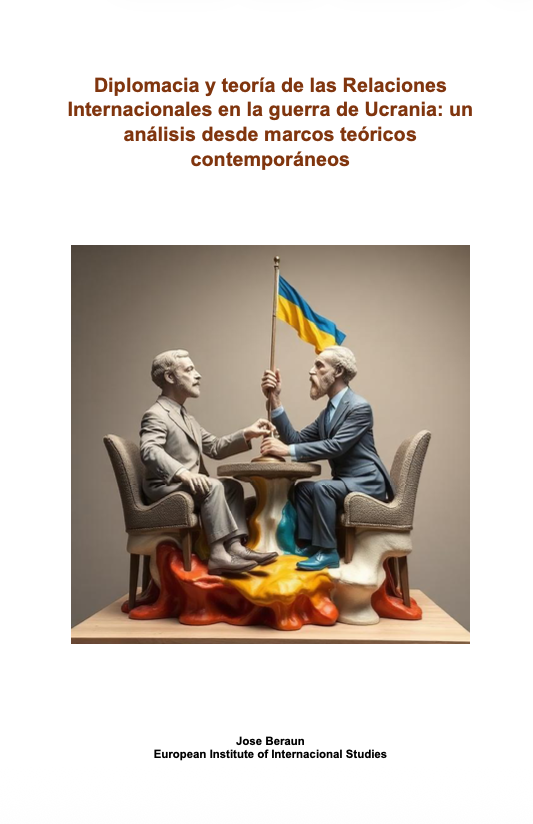 Publicación del artículo «Diplomacia y teoría de las Relaciones Internacionales en la guerra de Ucrania: un análisis desde marcos teóricos contemporáneos» por Jose Beraun, miembro del European Institute of International Studies