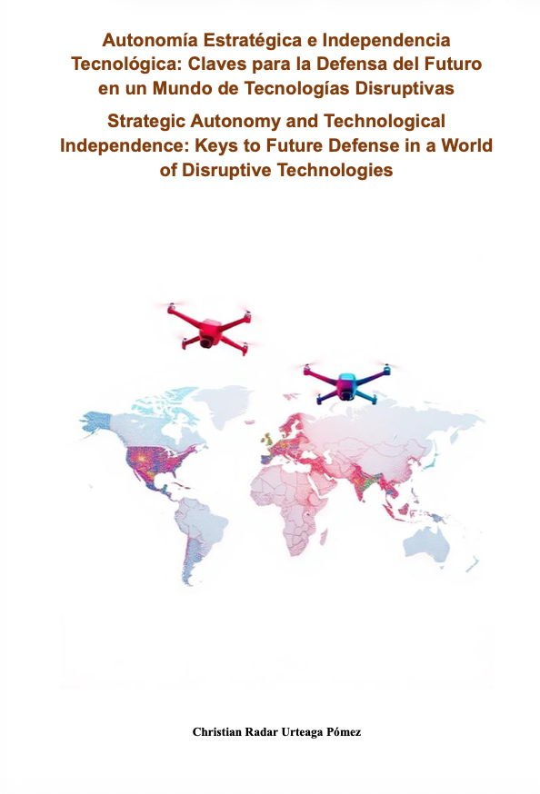 Publicación del artículo «Autonomía Estratégica e Independencia Tecnológica: Claves para la Defensa del Futuro en un Mundo de Tecnologías Disruptivas» por Christian Radar Urteaga Pómez